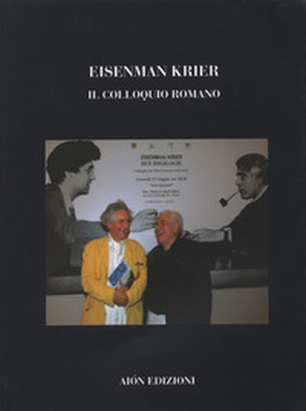 Eisenman Krier. Il colloquio romano - Librerie.coop Eisenman Krier. Il colloquio romano - Librerie.coop