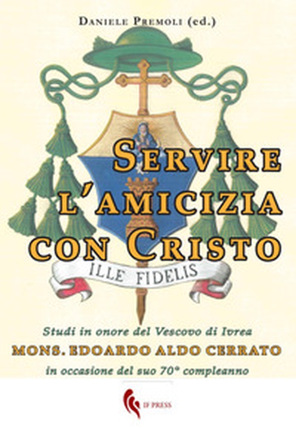 Servire l'amicizia con Cristo. Studi in onore del Vescovo di Ivrea mons. Edoardo Aldo Cerrato in occasione del suo 70° compleanno - Librerie.coop Servire l'amicizia con Cristo. Studi in onore del Vescovo di Ivrea mons. Edoardo Aldo Cerrato in occasione del suo 70° compleanno - Librerie.coop