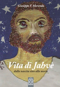 Vita di Jahvè dalla nascita sino alla morte - Librerie.coop