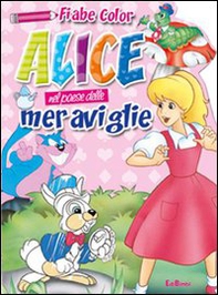Alice nel paese delle meraviglie. Fiabe color - Librerie.coop