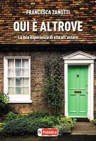 Qui è altrove. La mia esperienza di vita all'estero - Librerie.coop Qui è altrove. La mia esperienza di vita all'estero - Librerie.coop