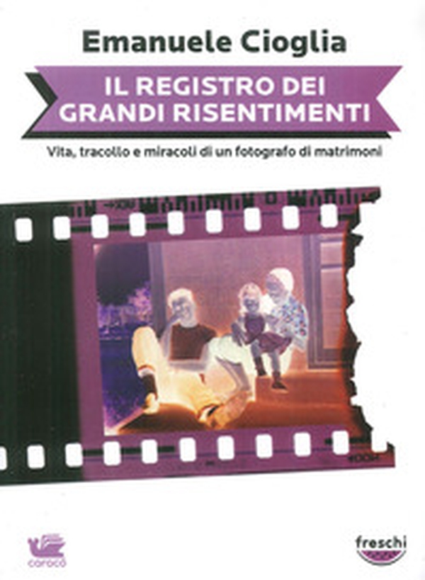 Il registro dei grandi risentimenti. Vita, tracollo e miracoli di un fotografo di matrimoni - Librerie.coop Il registro dei grandi risentimenti. Vita, tracollo e miracoli di un fotografo di matrimoni - Librerie.coop