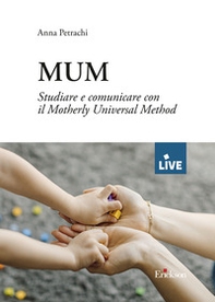 MUM. Studiare e comunicare con il Motherly Universal Method - Librerie.coop