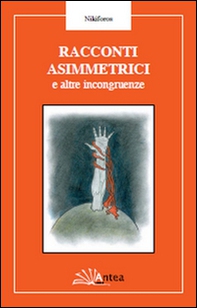 Racconti asimmetrici e altre incongruenze - Librerie.coop