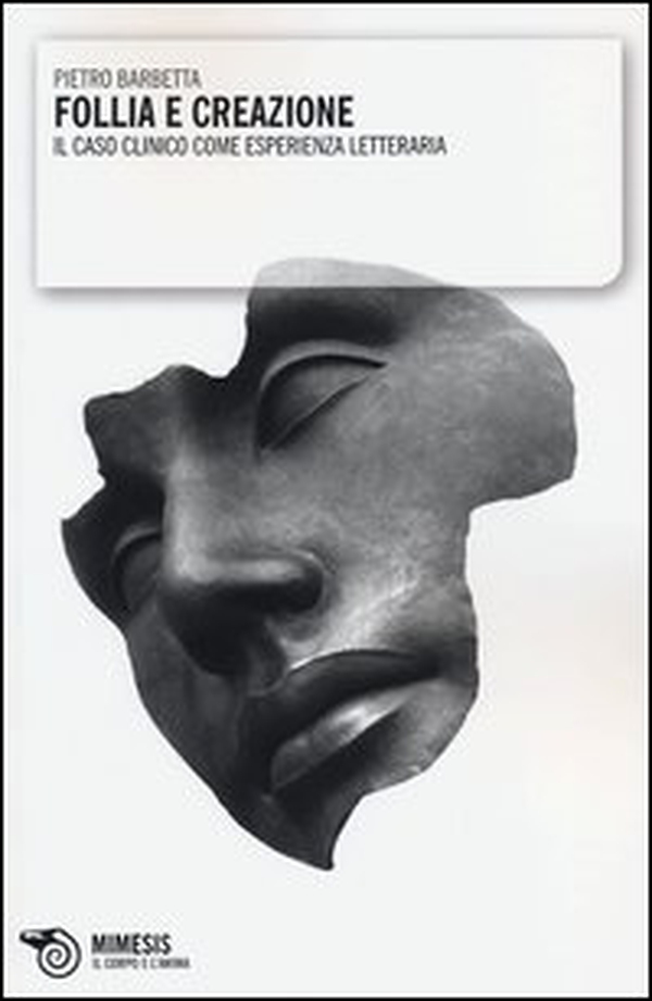Follia e creazione. Il caso clinico come esperienza letteraria - Librerie.coop
