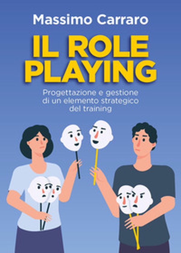 Il role playing. Progettazione e gestione di un elemento strategico del training - Librerie.coop Il role playing. Progettazione e gestione di un elemento strategico del training - Librerie.coop