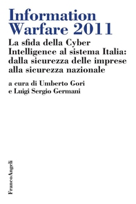 Information Warfare 2011. La sfida della Cyber Intelligence al sistema Italia: dalla sicurezza delle imprese alla sicurezza nazionale - Librerie.coop Information Warfare 2011. La sfida della Cyber Intelligence al sistema Italia: dalla sicurezza delle imprese alla sicurezza nazionale - Librerie.coop