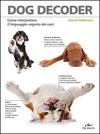 Dog decoder. Come interpretare il linguaggio segreto dei cani - Librerie.coop