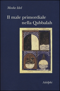Il male primordiale nella Qabbalah. Totalità, perfezionamento, perfettibilità - Librerie.coop
