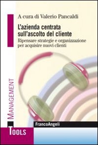 L'azienda centrata sull'ascolto del cliente. Ripensare strategie e organizzazione per acquisire nuovi clienti - Librerie.coop