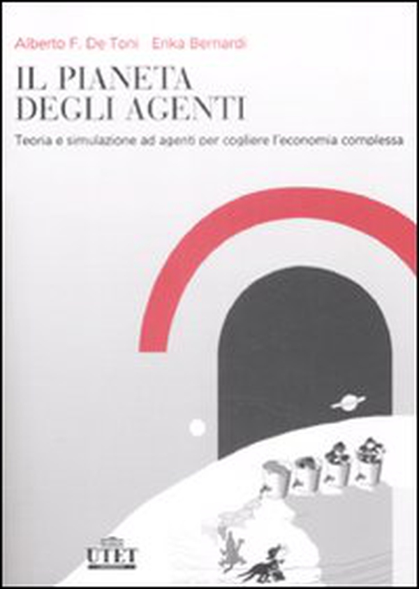 Il pianeta degli agenti Teoria e simulazione ad agenti per cogliere l'economia complessa - Librerie.coop Il pianeta degli agenti Teoria e simulazione ad agenti per cogliere l'economia complessa - Librerie.coop