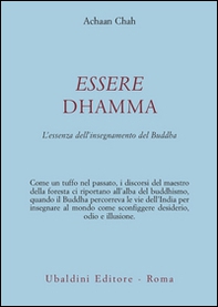 Essere dhamma. L'essenza dell'insegnamento del Buddha - Librerie.coop