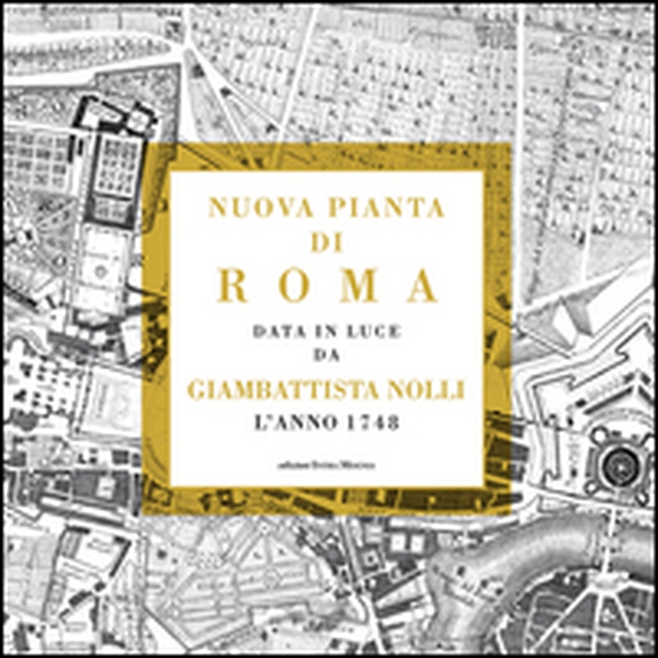 Nuova pianta di Roma data in luce da Giambattista Nolli l'anno 1748 - Librerie.coop Nuova pianta di Roma data in luce da Giambattista Nolli l'anno 1748 - Librerie.coop