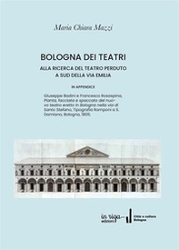 Bologna dei Teatri. Alla ricerca del teatro perduto a sud della via Emilia - Librerie.coop