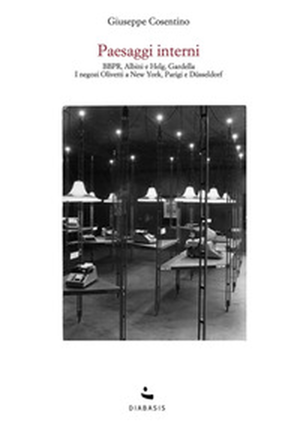 Paesaggi interni. BBPR, Albini e Helg, Gardella. I negozi Olivetti a New York, Parigi e Düsseldorf - Librerie.coop Paesaggi interni. BBPR, Albini e Helg, Gardella. I negozi Olivetti a New York, Parigi e Düsseldorf - Librerie.coop