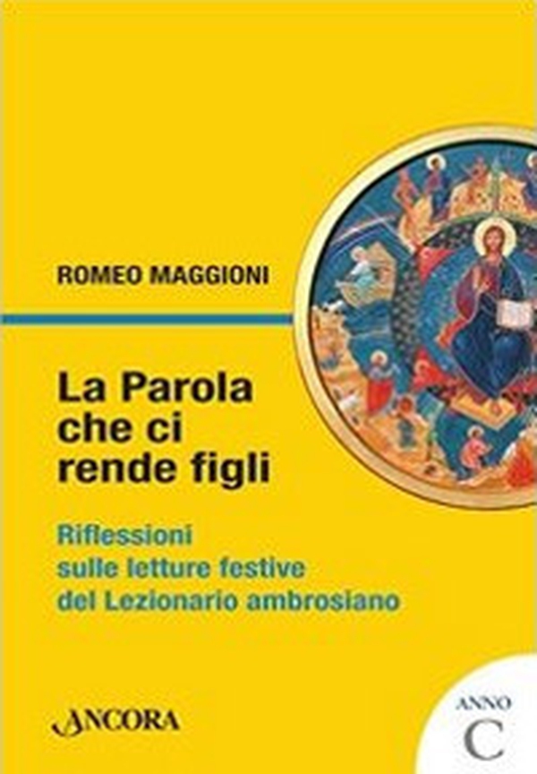 La parola che ci rende figli. Riflessioni sulle letture festive del lezionario ambrosiano. Anno C - Librerie.coop La parola che ci rende figli. Riflessioni sulle letture festive del lezionario ambrosiano. Anno C - Librerie.coop