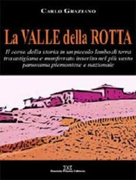 La Valle della Rotta. Il corso della storia in un piccolo lembo di terra tra Astigiana e Monferrato - Librerie.coop