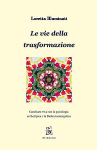 Le vie della trasformazione. Cambiare vita con la psicologia archetipica e la biotransenergetica - Librerie.coop