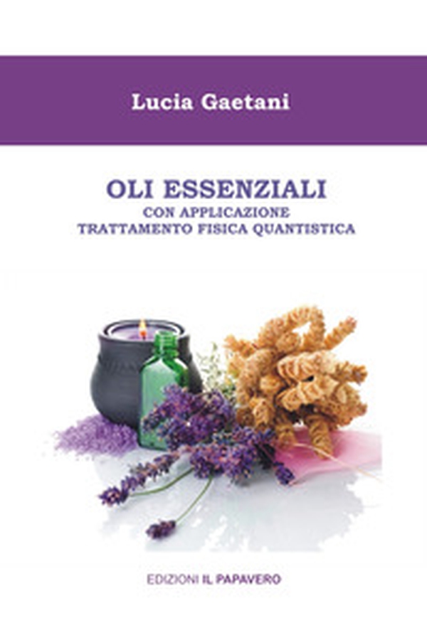 Oli essenziali. Con applicazione trattamento fisica quantistica - Librerie.coop Oli essenziali. Con applicazione trattamento fisica quantistica - Librerie.coop