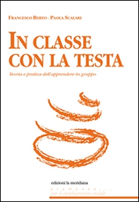 In classe con la testa. Teoria e pratica dell'apprendere in gruppo - Librerie.coop In classe con la testa. Teoria e pratica dell'apprendere in gruppo - Librerie.coop