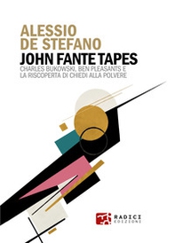 John Fante Tapes. Charles Bukowski, Ben Pleasants e la riscoperta di «Chiedi alla polvere» - Librerie.coop