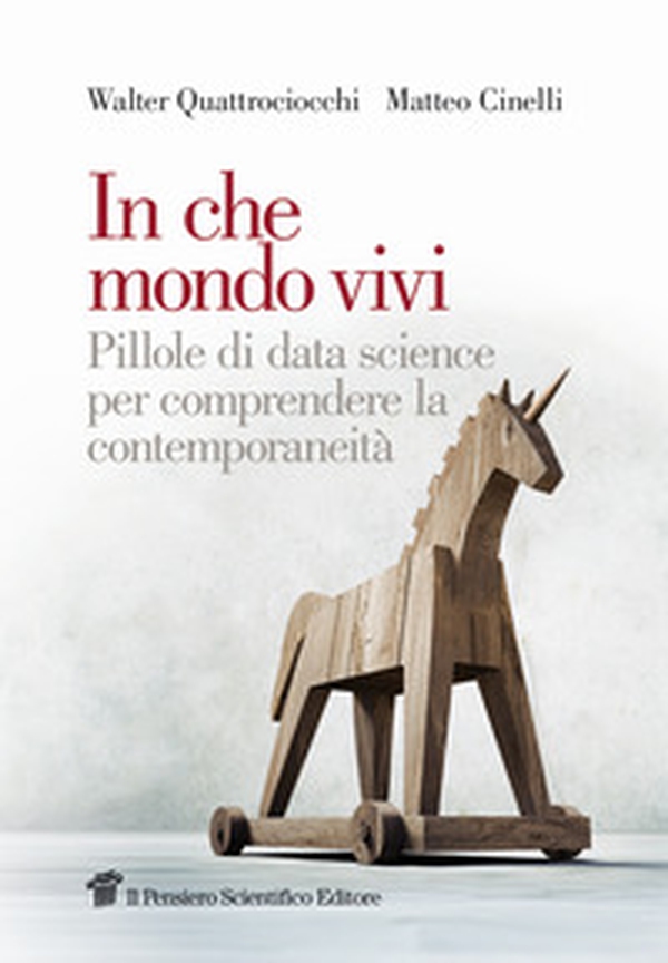 In che mondo vivi. Pillole di data science per comprendere la contemporaneità - Librerie.coop In che mondo vivi. Pillole di data science per comprendere la contemporaneità - Librerie.coop
