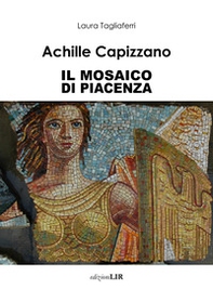 Achille Capizzano. Il mosaico di Piacenza - Librerie.coop