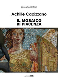 Achille Capizzano. Il mosaico di Piacenza - Librerie.coop Achille Capizzano. Il mosaico di Piacenza - Librerie.coop