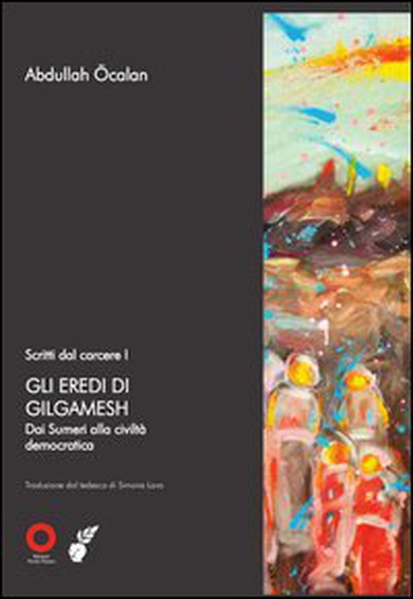 Scritti dal carcere. Gli eredi di Gilgamesh. Dai sumeri alla civiltà democratica - Librerie.coop Scritti dal carcere. Gli eredi di Gilgamesh. Dai sumeri alla civiltà democratica - Librerie.coop
