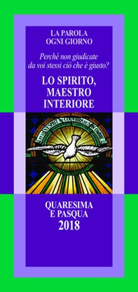 La parola ogni giorno. Quaresima e Pasqua 2018. Lo Spirito, maestro interiore. «Perché non giudicate da voi stessi ciò che è giusto?» (Lc 12,57) - Librerie.coop