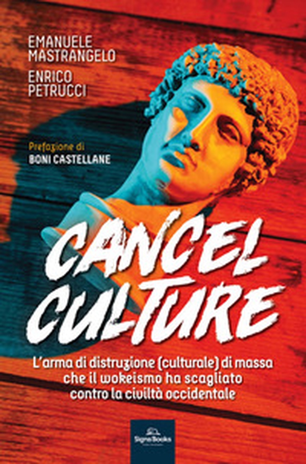Cancel culture. L'arma di distruzione (culturale) di massa che il wokeismo ha scagliato contro la civiltà occidentale - Librerie.coop