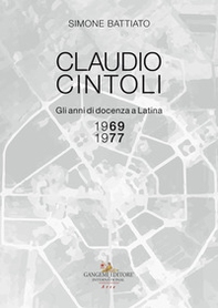 Claudio Cintoli. Gli anni di docenza a Latina (1969-1977), Catalogo della mostra (Latina, 10-24 novembre 2018) - Librerie.coop Claudio Cintoli. Gli anni di docenza a Latina (1969-1977), Catalogo della mostra (Latina, 10-24 novembre 2018) - Librerie.coop