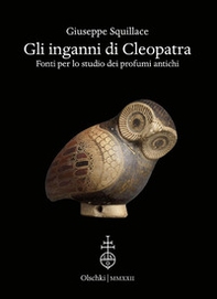 Gli inganni di Cleopatra. Fonti per lo studio dei profumi antichi - Librerie.coop Gli inganni di Cleopatra. Fonti per lo studio dei profumi antichi - Librerie.coop