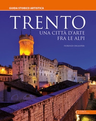 Trento. Una città d'arte fra le Alpi. Guida storico artistica - Librerie.coop