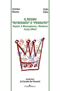 Il regno «ritrovato» e «perduto». Napoli, il Mezzogiorno, i Borbone (1734-1860) - Librerie.coop