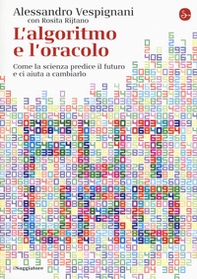 L'algoritmo e l'oracolo. Come la scienza predice il futuro e ci aiuta a cambiarlo - Librerie.coop L'algoritmo e l'oracolo. Come la scienza predice il futuro e ci aiuta a cambiarlo - Librerie.coop