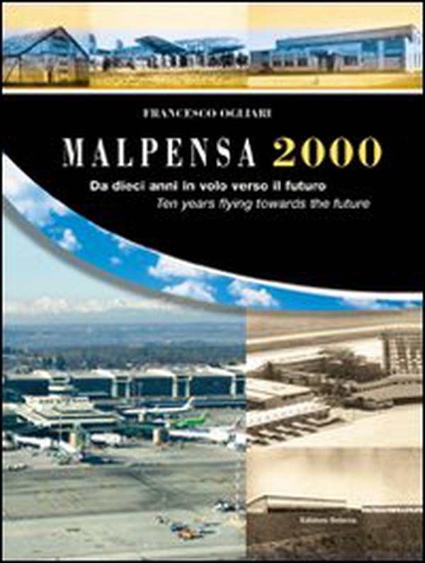 Malpensa 2000. Da dieci anni in volo verso il futuro 1998-2008 - Librerie.coop Malpensa 2000. Da dieci anni in volo verso il futuro 1998-2008 - Librerie.coop