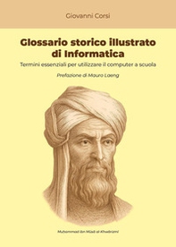 Glossario storico illustrato di informatica. Termini essenziali per utilizzare il computer a scuola - Librerie.coop