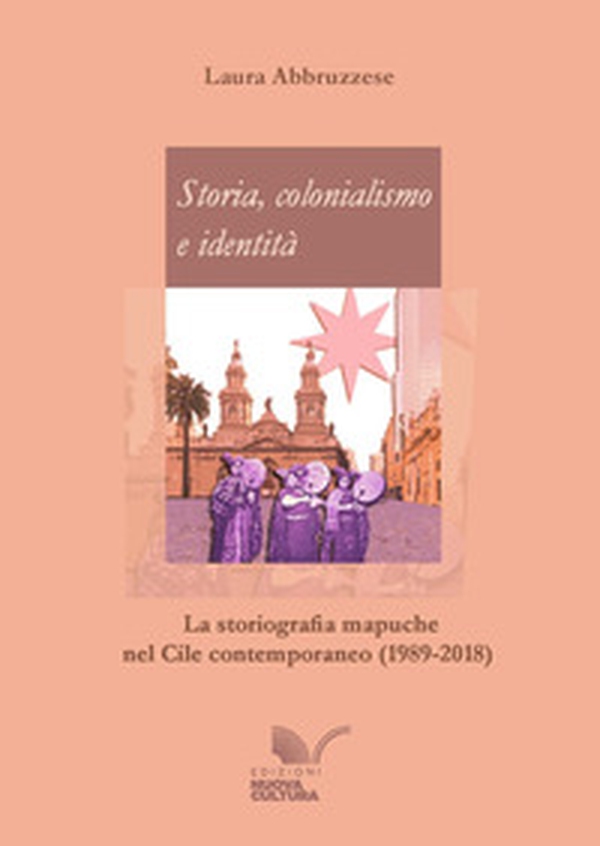 Storia, colonialismo e identità. La storiografia mapuche nel Cile contemporaneo (1989-2018) - Librerie.coop Storia, colonialismo e identità. La storiografia mapuche nel Cile contemporaneo (1989-2018) - Librerie.coop