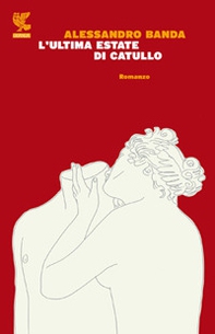 L'ultima estate di Catullo - Librerie.coop