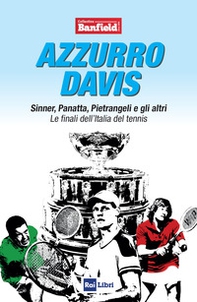 Azzurro Davis. Sinner, Panatta, Pietrangeli e gli altri. Le finali dell'Italia del tennis - Librerie.coop Azzurro Davis. Sinner, Panatta, Pietrangeli e gli altri. Le finali dell'Italia del tennis - Librerie.coop