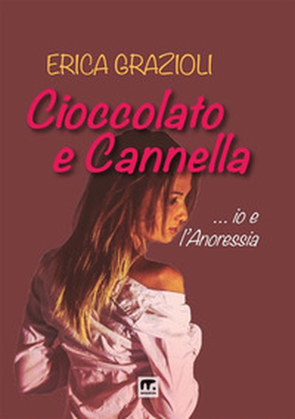 Cioccolato e cannella ...io e l'anoressia - Librerie.coop Cioccolato e cannella ...io e l'anoressia - Librerie.coop