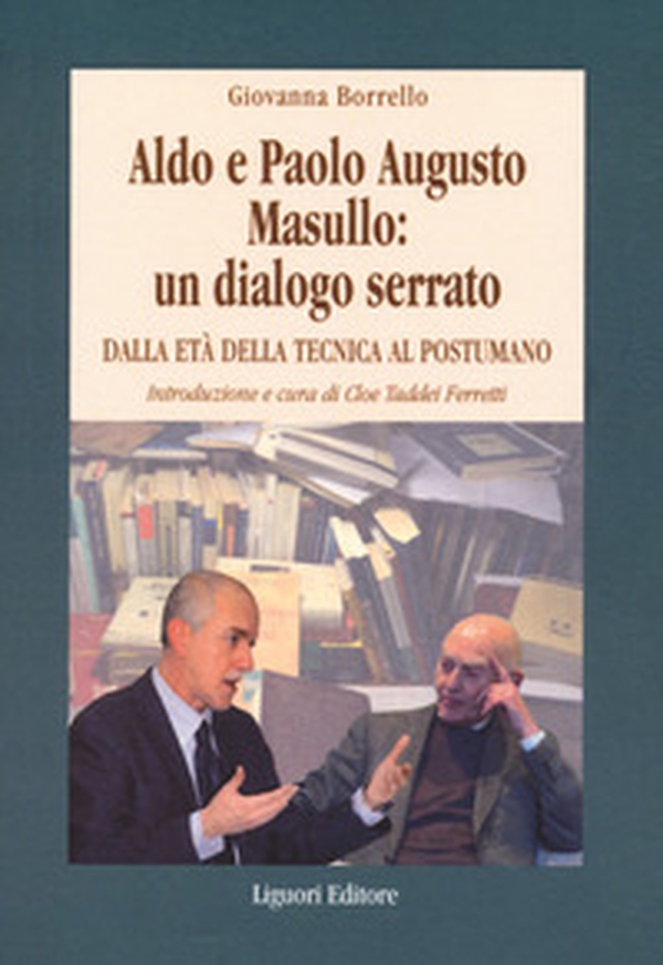 Aldo e Paolo Augusto Masullo: un dialogo serrato. Dall'età della tecnica al Postumano - Librerie.coop Aldo e Paolo Augusto Masullo: un dialogo serrato. Dall'età della tecnica al Postumano - Librerie.coop
