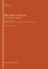 History of Sicily in ancient times. Prehistoric peoples, Sicanians, Sicels, Elymians, Carthaginians, Greeks, Romans - Librerie.coop