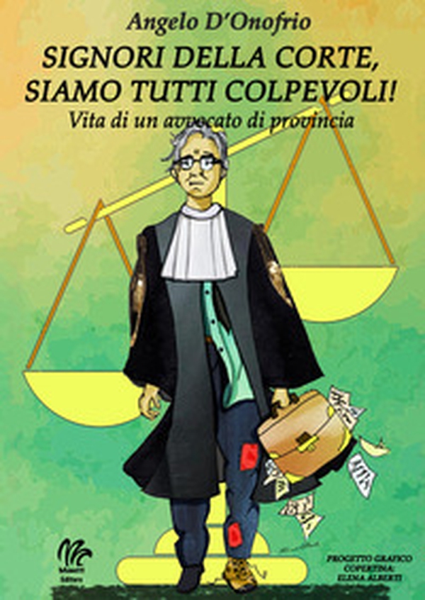 Signori della Corte siamo tutti colpevoli! Vita di un avvocato di provincia - Librerie.coop Signori della Corte siamo tutti colpevoli! Vita di un avvocato di provincia - Librerie.coop