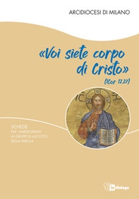 «Voi siete corpo di Cristo». Schede per i partecipanti ai gruppi di ascolto della Parola - Librerie.coop «Voi siete corpo di Cristo». Schede per i partecipanti ai gruppi di ascolto della Parola - Librerie.coop