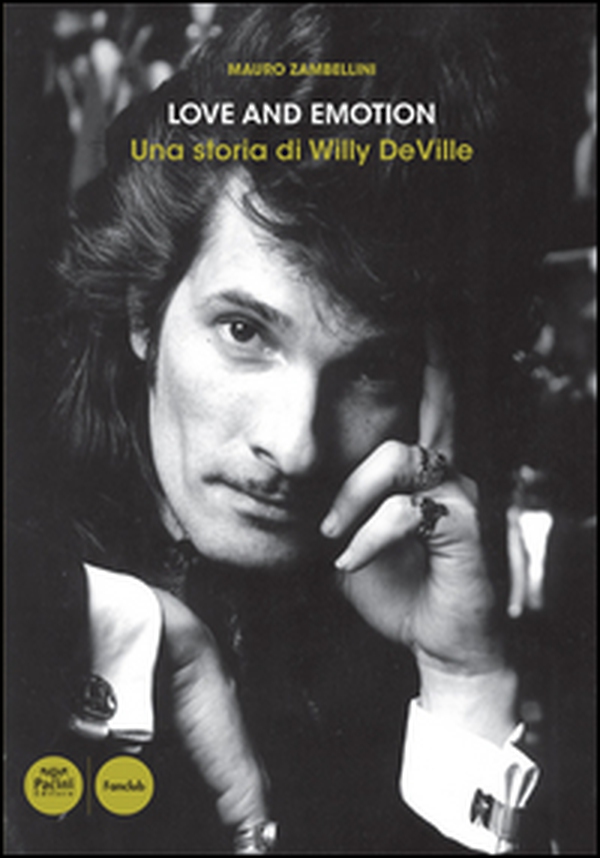 Love and emotion. Una storia di Willy DeVille - Librerie.coop Love and emotion. Una storia di Willy DeVille - Librerie.coop