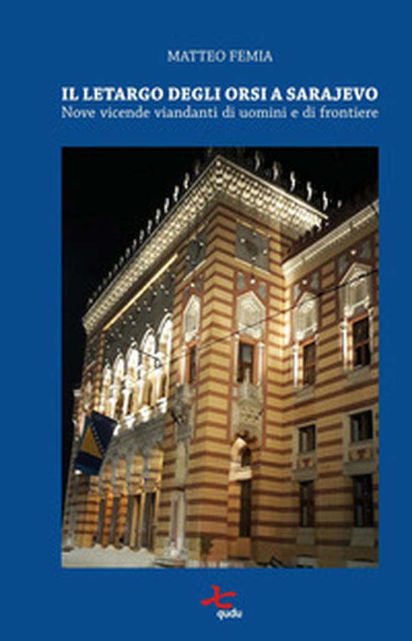 Il letargo degli orsi a Sarajevo. Nove vicende viandanti di uomini e di frontiere - Librerie.coop Il letargo degli orsi a Sarajevo. Nove vicende viandanti di uomini e di frontiere - Librerie.coop