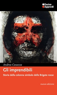 Gli imprendibili. Storia della colonna simbolo delle Brigate Rosse - Librerie.coop