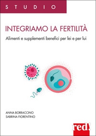 Integriamo la fertilità. Alimenti e supplementi benefici per lei e per lui - Librerie.coop Integriamo la fertilità. Alimenti e supplementi benefici per lei e per lui - Librerie.coop